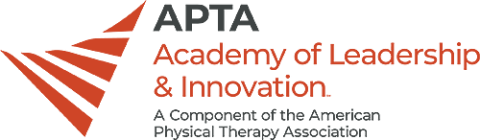 APTA Academy of Leadership & Innovation. Sub-title: A component of the American Physical Therapy Association
